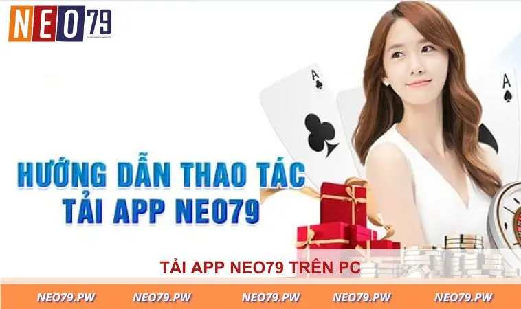 Tải app NEO79 nhanh chóng để có trải nghiệm mới trên Pc